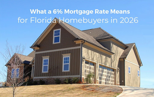  What a 6% Mortgage Rate Means for Florida Homebuyers in 2026